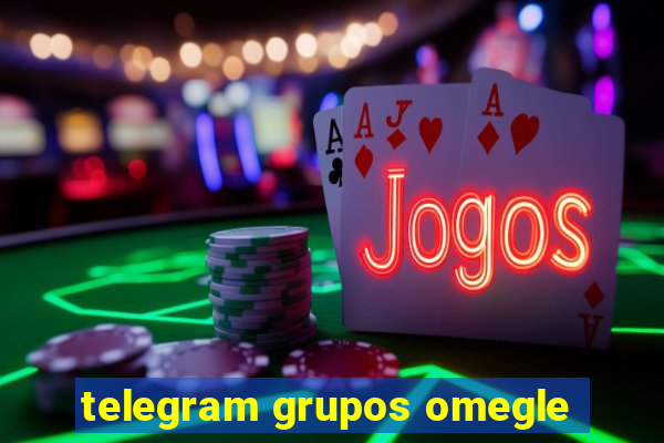 telegram grupos omegle